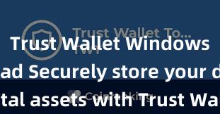 Trust Wallet Windows download Securely store your digital assets with Trust Wallet download