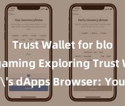 Trust Wallet for blockchain gaming Exploring Trust Wallet's dApps Browser: Your Gateway to the DeFi World